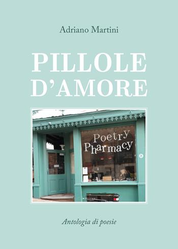 Pillole d'amore - Adriano Martini - Libro Youcanprint 2020, Poesia | Libraccio.it