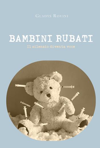 Bambini rubati. Il silenzio diventa voce - Gladys Rovini - Libro Youcanprint 2020 | Libraccio.it