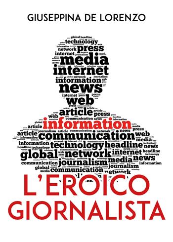 L' eroico giornalista - Giuseppina De Lorenzo - Libro Youcanprint 2020 | Libraccio.it