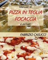 Manuale di pizza in teglia focaccia e derivati