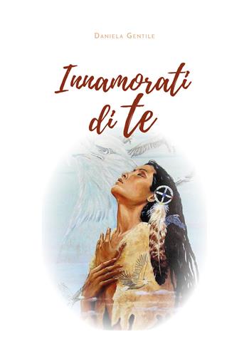 Innamorati di te - Daniela Gentile - Libro Youcanprint 2020 | Libraccio.it