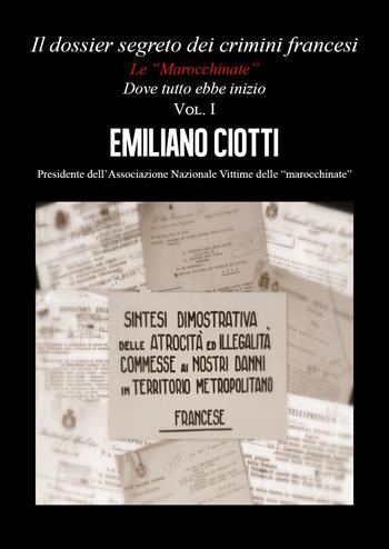 Il dossier segreto dei crimini francesi. Dove tutto ebbe inizio. Le «marocchinate». Vol. 1 - Emiliano Ciotti - Libro Youcanprint 2020 | Libraccio.it