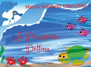 La principessa Delfina - Marco Cibecchini - Libro Youcanprint 2020 | Libraccio.it