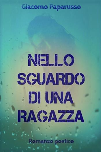 Nello sguardo di una ragazza - Giacomo Paparusso - Libro Youcanprint 2020 | Libraccio.it