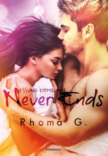 Never ends. Nessuno come noi - G. Rhoma - Libro Youcanprint 2020 | Libraccio.it