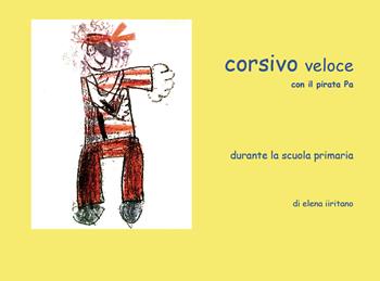 Corsivo veloce con il pirata Pa - Elena Iiritano - Libro Youcanprint 2020 | Libraccio.it
