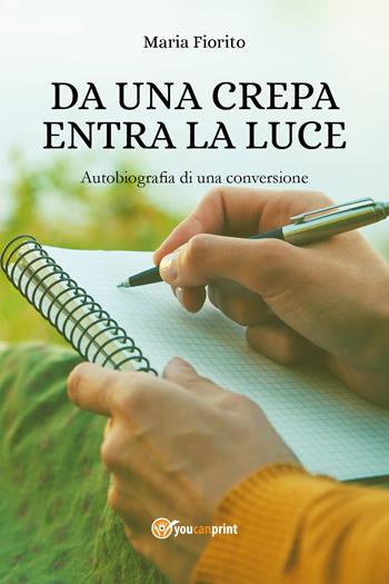 Da una crepa entra la luce. Autobiografia di una conversione - Maria Fiorito - Libro Youcanprint 2020 | Libraccio.it