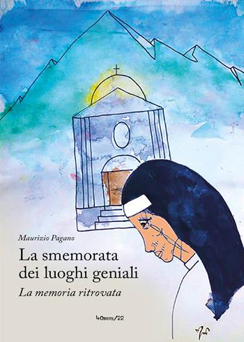 La smemorata dei luoghi geniali. (La memoria ritrovata) - Maurizio Pagano - Libro Youcanprint 2020 | Libraccio.it