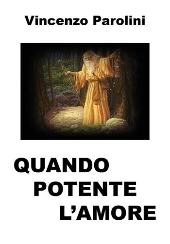 Quando potente l'amore - Vincenzo Parolini - Libro Youcanprint 2020 | Libraccio.it
