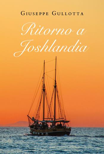 Ritorno a Joshlandia - Giuseppe Gullotta - Libro Youcanprint 2020 | Libraccio.it