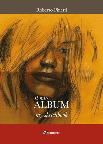 Il mio album-My sketchbook. Ediz. italiana e inglese - Roberto Pinetti - Libro Youcanprint 2020 | Libraccio.it