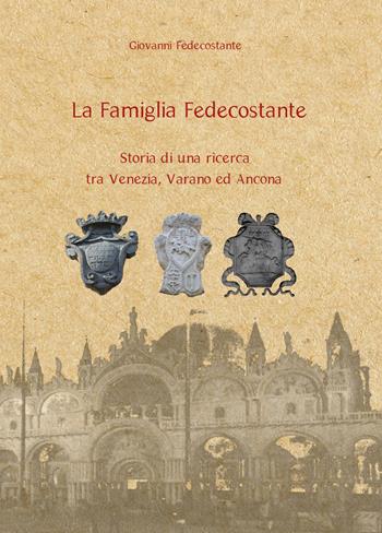 La famiglia Fedecostante. Storia di una ricerca tra Venezia, Varano ed Ancona - Giovanni Fedecostante - Libro Youcanprint 2020 | Libraccio.it