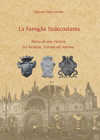 La famiglia Fedecostante. Storia di una ricerca tra Venezia, Varano ed Ancona - Giovanni Fedecostante - Libro Youcanprint 2020 | Libraccio.it