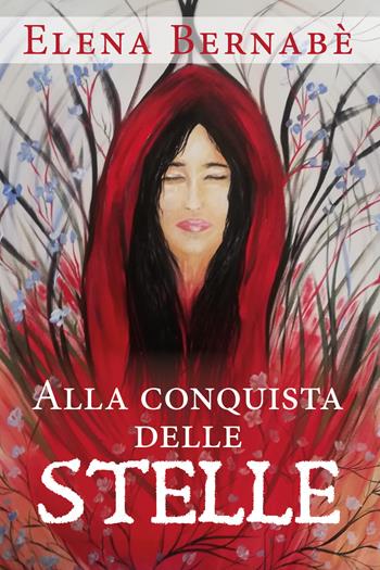 Alla conquista delle stelle - Elena Bernabè - Libro Youcanprint 2020 | Libraccio.it