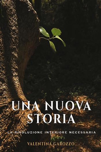 Una nuova storia. La rivoluzione interiore necessaria - Valentina Garozzo - Libro Youcanprint 2020 | Libraccio.it