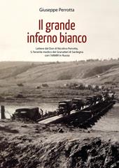 Il grande inferno bianco. Lettere dal Don di Nicolino Perrotta, S. Tenente medico dei Granatieri di Sardegna con l'ARMIR in Russia