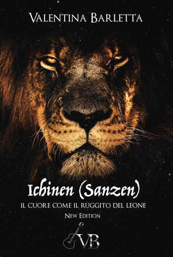 Ichinen (sanzen). Il cuore come il ruggito del leone. Nuova ediz. - Valentina Barletta - Libro Youcanprint 2020 | Libraccio.it