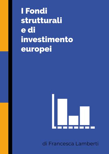 I fondi strutturali e di investimento europei - Francesca Lamberti - Libro Youcanprint 2020 | Libraccio.it