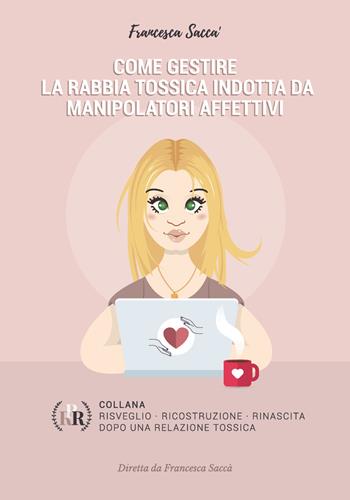 Come gestire la rabbia tossica indotta da manipolatori affettivi - Francesca Saccà - Libro Youcanprint 2020 | Libraccio.it