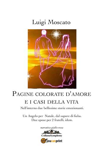 Pagine colorate d'amore e i casi della vita - Luigi Moscato - Libro Youcanprint 2020 | Libraccio.it