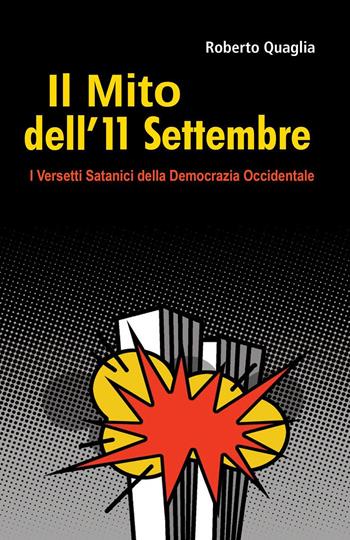Il mito dell'11 settembre. I versetti satanici della democrazia occidentale - Roberto Quaglia - Libro Youcanprint 2020 | Libraccio.it