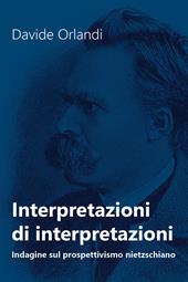 Interpretazioni di interpretazioni. Indagine sul prospettivismo nietzschiano