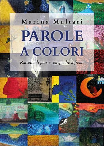 Parole a colori. Raccolta di poesie con quadro a fronte - Marina Multari - Libro Youcanprint 2020 | Libraccio.it
