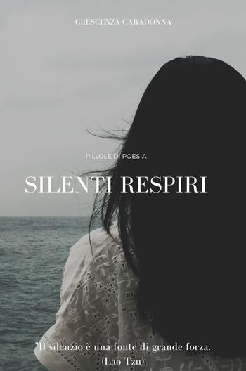 Silenti respiri - Crescenza Caradonna - Libro Youcanprint 2020 | Libraccio.it