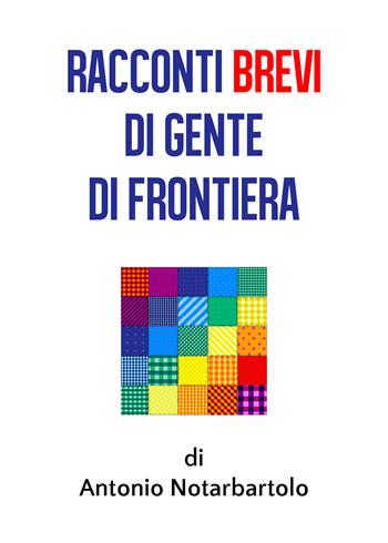 Racconti brevi di gente di frontiera - Antonio Notarbartolo - Libro Youcanprint 2020 | Libraccio.it