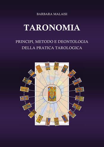 Taronomia. Principi, metodo e deontologia della pratica tarologica - Barbara Malaisi - Libro Youcanprint 2020 | Libraccio.it