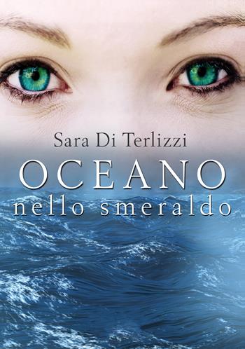 Oceano nello smeraldo - Sara Di Terlizzi - Libro Youcanprint 2020 | Libraccio.it