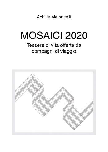 Mosaici 2020 - Achille Meloncelli - Libro Youcanprint 2020 | Libraccio.it