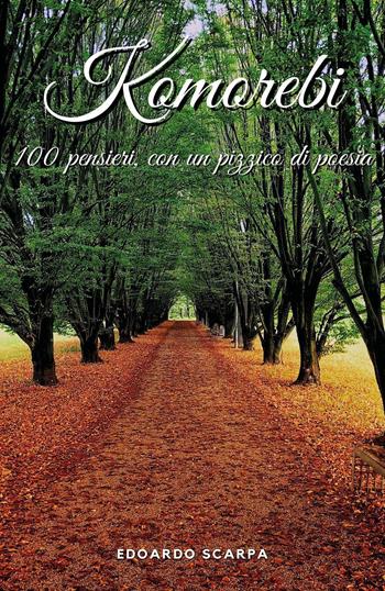 Komorebi. 100 pensieri con un pizzico di poesia - Edoardo Scarpa - Libro Youcanprint 2020 | Libraccio.it