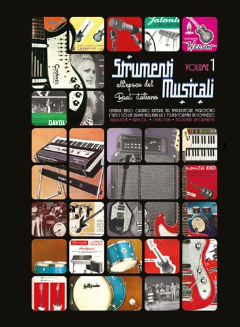 Strumenti musicali all'epoca del Beat italiano. Pubblicità, articoli, cataloghi, notiziari informativi. Chitarra, basso, organo, batteria, sax. Vol. 1 - Circolo amici del vinile - Libro Youcanprint 2020 | Libraccio.it