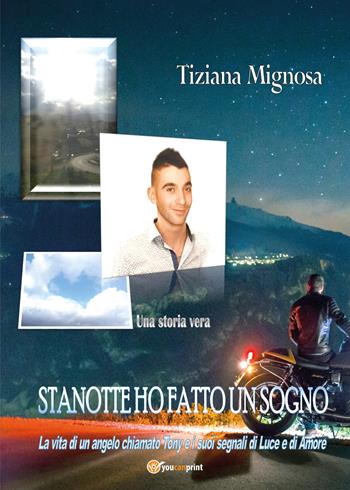 Stanotte ho fatto un sogno - Tiziana Mignosa - Libro Youcanprint 2020 | Libraccio.it