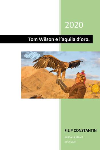 Tom Wilson e l'aquila d'oro - Filip Constantin - Libro Youcanprint 2020 | Libraccio.it