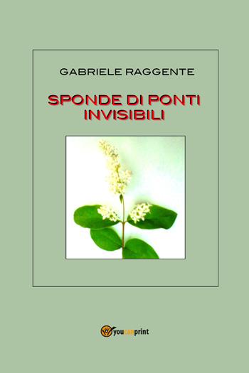 Sponde di ponti invisibili - Gabriele Raggente - Libro Youcanprint 2020 | Libraccio.it