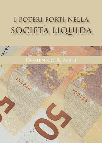 I poteri forti nella società liquida - Domenico Scapati - Libro Youcanprint 2020 | Libraccio.it