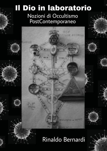 Il dio in laboratorio. Nozioni di occultismo post contemporaneo - Rinaldo Bernardi - Libro Youcanprint 2020 | Libraccio.it