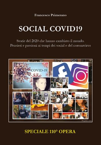 Social Covid19. Storie del 2020 che hanno cambiato il mondo. Pensieri e passioni ai tempi dei Social e del coronavirus - Francesco Primerano - Libro Youcanprint 2020 | Libraccio.it