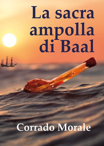 La sacra ampolla di Baal - Corrado Morale - Libro Youcanprint 2020 | Libraccio.it