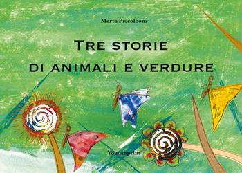 Tre storie di animali e verdure. Ediz. illustrata - Marta Piccolboni - Libro Youcanprint 2020 | Libraccio.it