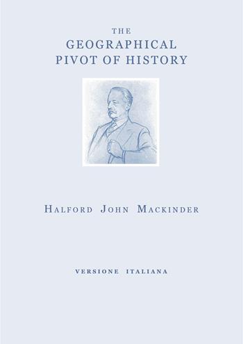 The geographical pivot of history. Ediz. italiana - Halford John Mackinder - Libro Youcanprint 2020 | Libraccio.it