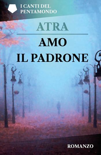Amo il padrone - Atra - Libro Youcanprint 2020 | Libraccio.it