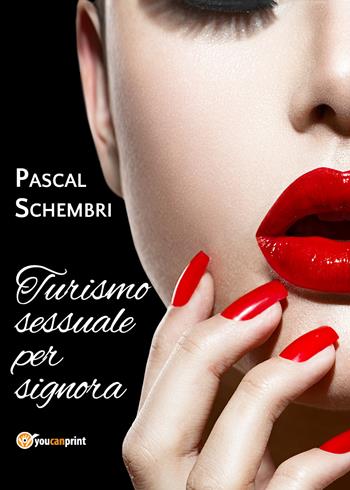 Turismo sessuale per signora - Pascal Schembri - Libro Youcanprint 2020 | Libraccio.it