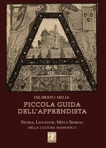 Piccola guida dell'apprendista. Storia, leggende, miti e simboli della cultura massonica  - Libro Youcanprint 2020 | Libraccio.it