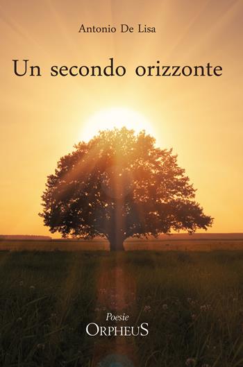 Un secondo orizzonte. Poesie 2012-2018 - Antonio De Lisa - Libro Youcanprint 2020 | Libraccio.it