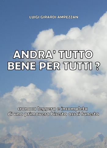 Andrà tutto bene per tutti? Cronaca leggera e incompleta di una primavera bisesta assai funesta - Luigi Girardi Ampezzan - Libro Youcanprint 2020 | Libraccio.it