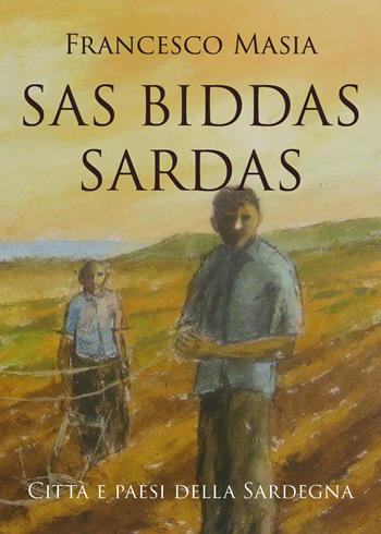 Sas biddas sardas. Città e paesi della Sardegna - Francesco Masia - Libro Youcanprint 2020 | Libraccio.it