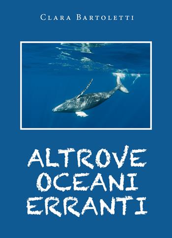 Altrove oceani erranti - Clara Bartoletti - Libro Youcanprint 2020 | Libraccio.it